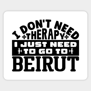 I don't need therapy, I just need to go to Beirut Sticker